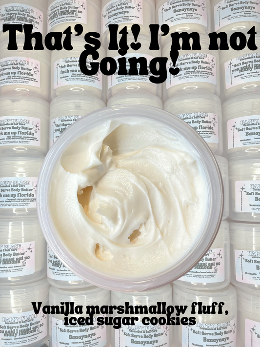 80g Soft Serve Body Butter- ‘Thats It! Im not Going!’’